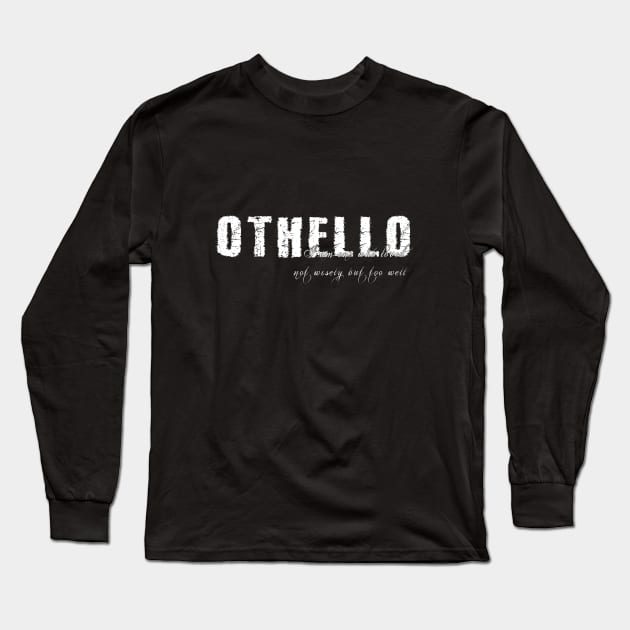 I am one who loved not wisely but too well Long Sleeve T-Shirt by Sinmara